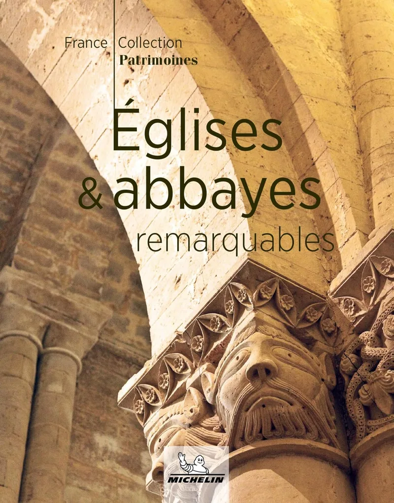 Églises & Abbayes Remarquables : Guide Illustré