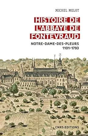 Fontevraud : Histoire d’une abbaye (1101-1793)