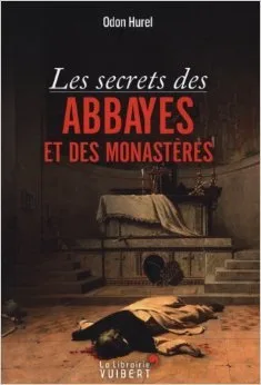 Secrets Abbayes Monastères – Odon Hurel